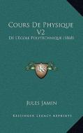 Cours de Physique V2: de L'Ecole Polytechnique (1868) di Jules Jamin edito da Kessinger Publishing
