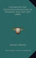 Geschichte Der Gefangnissverwaltung in Hamburg Von 1622-1872 (1890) di Adolf Streng edito da Kessinger Publishing