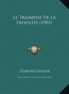 Le Triomphe de La Frivolite (1903) di Edmond Jaloux edito da Kessinger Publishing