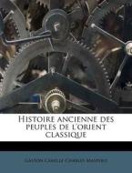 Histoire Ancienne Des Peuples De L'orien di Gaston C. Maspero edito da Nabu Press