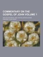Commentary On The Gospel Of John; With An Historical And Critical Introduction Volume 1 di Frederic Louis Godet edito da Theclassics.us