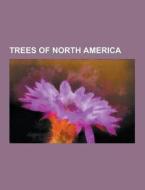 Trees Of North America di Source Wikipedia edito da University-press.org