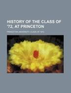 History of the Class of '72, at Princeton di Princeton University Class Of edito da Rarebooksclub.com