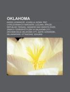 Oklahoma: Kaddo, Komancze, Jicarilla, Kiowa, Pi Cywilizowanych Narodow, Luizjana, Apacze, Republika Teksasu, Masakra Nad Washita di Rod O. Wikipedia edito da Books LLC, Wiki Series