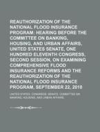 Reauthorization Of The National Flood Insurance Program: Hearing Before The Committee On Banking, Housing, And Urban Affairs di United States Congress Senate, Anonymous edito da Books Llc, Reference Series