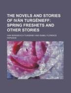 The Novels And Stories Of Ivan Turgenieff; Spring Freshets And Other Stories di Ivan Sergeevich Turgenev edito da General Books Llc