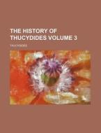 The History of Thucydides Volume 3 di Thucydides edito da Rarebooksclub.com