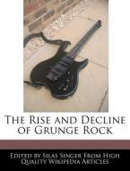 The Rise and Decline of Grunge Rock di Silas Singer edito da WEBSTER S DIGITAL SERV S