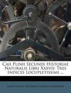 Tres Indices Locupletissimi ... di Gaius Plinius Secundus, Charles Alexandre edito da Nabu Press