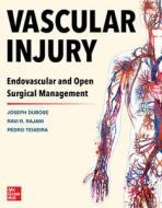 Vascular Injury: Endovascular and Open Surgical Management di Joe Dubose, Pedro G. Teixeira, Ravi R. Rajani edito da MCGRAW HILL EDUCATION & MEDIC