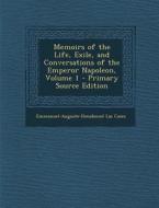 Memoirs of the Life, Exile, and Conversations of the Emperor Napoleon, Volume 1 di Emmanuel-Auguste-Dieudonne Las Cases edito da Nabu Press