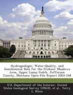 Hydrogeologic, Water-quality, And Geochemical Data For The Frohner Meadows Area, Upper Lump Gulch, Jefferson County, Montana di Terry L Klein edito da Bibliogov