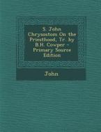 S. John Chrysostom on the Priesthood, Tr. by B.H. Cowper di Pope John XXIII, Elton John, XXI John edito da Nabu Press
