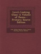 Love's Looking Glass: A Volume of Poems di John William Mackail, Henry Charles Beeching, Bowyer Nichols edito da Nabu Press