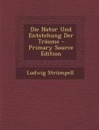 Natur Und Entstehung Der Traume di Ludwig Strumpell edito da Nabu Press
