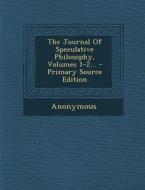 The Journal of Speculative Philosophy, Volumes 1-2... di Anonymous edito da Nabu Press