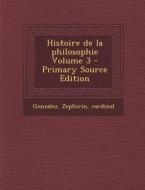 Histoire de La Philosophie Volume 3 - Primary Source Edition di Gonzalez Zephirin Cardinal edito da Nabu Press