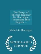 The Essays Of Michael Seigneur De Montaigne di Michel Montaigne edito da Scholar's Choice