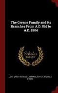 The Greene Family and Its Branches from A.D. 861 to A.D. 1904 di Lora Sarah Nichols La Mance, Attie A. Nichols Stowe edito da CHIZINE PUBN