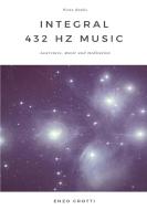 Integral 432 Hz Music - Awareness, music and meditation di Enzo Crotti edito da Lulu.com