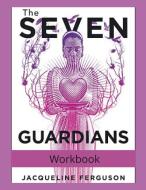 The Seven Guardians Workbook di Jacqueline Ferguson edito da Lulu.com