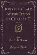Russell A Tale Of The Reign Of Charles Ii, Vol. 1 Of 3 (classic Reprint) di G P R James edito da Forgotten Books
