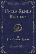 Uncle Remus Returns (classic Reprint) di Joel Chandler Harris edito da Forgotten Books
