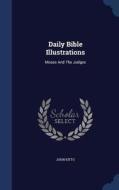 Daily Bible Illustrations di John Kitto edito da Sagwan Press