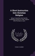 A Short Instruction Into Christian Religion di Thomas Cranmer edito da Palala Press