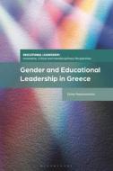 Gender And Educational Leadership In Greece di Emmy Papanastasiou edito da Bloomsbury Publishing PLC