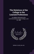 The Relations Of The College To The Learned Professions di David Murray edito da Palala Press