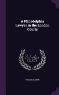 A Philadelphia Lawyer In The London Courts di Thomas Leaming edito da Palala Press