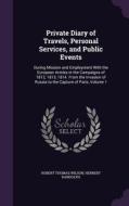 Private Diary Of Travels, Personal Services, And Public Events di Robert Thomas Wilson, Herbert Randolph edito da Palala Press