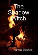 The Shadow Witch di Gertrude Crownfield edito da Lulu.com