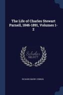 The Life of Charles Stewart Parnell, 1846-1891, Volumes 1-2 di Richard Barry O'Brien edito da CHIZINE PUBN