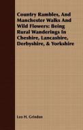 Country Rambles, And Manchester Walks And Wild Flowers di Leo H. Grindon edito da Gayley Press