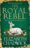 The Royal Rebel di Elizabeth Chadwick edito da Little, Brown Book Group