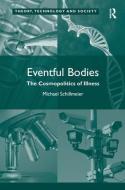 Eventful Bodies: The Cosmopolitics of Illness di Michael Schillmeier edito da ROUTLEDGE