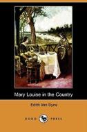 Mary Louise in the Country (Dodo Press) di Edith Van Dyne edito da Dodo Press