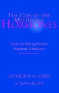 Case Of The Mysterious Hormones di Katherine M Gerd V Jean Ackey edito da Xlibris Corporation