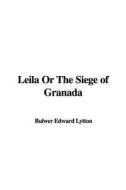 Leila or the Siege of Granada di Edward Bulwer Lytton Lytton edito da IndyPublish.com