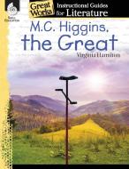 M.C. Higgins, the Great: An Instructional Guide for Literature di Suzanne Barchers edito da SHELL EDUC PUB