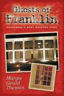 Ghosts of Franklin: Tennessee's Most Haunted Town di Margie Gould Thessin edito da Createspace