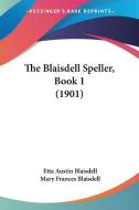 The Blaisdell Speller, Book 1 (1901) di Etta Austin Blaisdell, Mary Frances Blaisdell edito da Kessinger Publishing