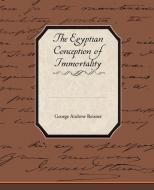 The Egyptian Conception of Immortality di George Andrew Reisner edito da Book Jungle
