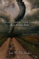 There Is a Road in North Dakota: Memoirs of a Dakota Budman di Sam W. McQuade edito da Createspace