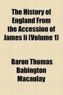 The History Of England From The Accession Of James Ii (volume 1) di Thomas Babington Macaulay, Baron Thomas Babington Macaulay edito da General Books Llc