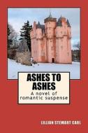 Ashes to Ashes: A Novel of Romantic Suspense di Lillian Stewart Carl edito da Createspace