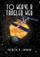 To Weave a Tangled Web di Patrick R. Condon edito da Xlibris
