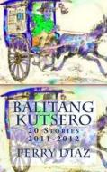 Balitang Kutsero: 20 Stories, 2011-2012 di Perry Diaz, Tatay Jobo Elizes Pub edito da Createspace